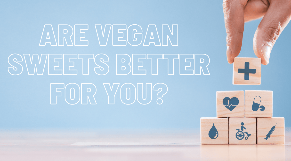 Are Vegan Sweets Better For You? Find Out Here